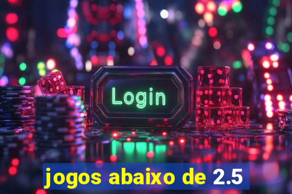 jogos abaixo de 2.5